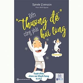 Đến Thượng Đế Cũng Phải Hài Lòng - Tuyệt Chiêu Chăm Sóc Khách Hàng Từ A - Z - MCBooks