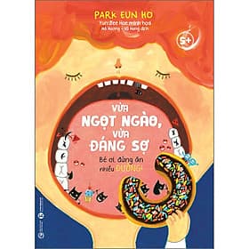 Sách Vừa ngọt ngào vừa đáng sợ - Bé ơi, đừng ăn nhiều đường! - Nha Nha