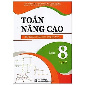 Toán Nâng Cao Bồi Dưỡng Và Phát Triển Năng Lực Toán Lớp 8 - Tập 2 - Cao Đức