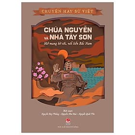 Chuyện Hay Sử Việt - Chúa Nguyễn Và Nhà Tây Sơn - Mở Mang Bờ Cõi, Nối Liền Bắc Nam - Nguyễn Nam