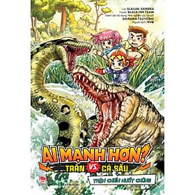 Sách Ai Mạnh Hơn? - Trăn Vs. Cá Sấu: Trận Chiến Nuốt Chửng - Kim Chi