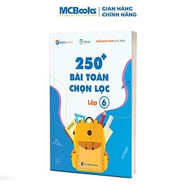 250 Bài Toán Chọn Lọc Lớp 6 – Cùng con chinh phục môn Toán - Chinh Ba