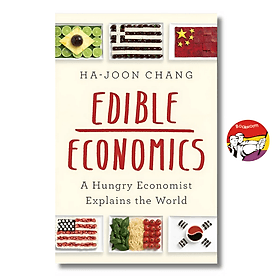 Edible Economics: A Hungry Economist Explains The World by Ha-Joon Chang - 