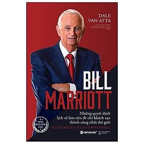 Bill Marriott - Những Quyết Định Lịch Sử Làm Nên Đế Chế Khách Sạn Thành Công Nhất Thế Giới - Bản Quyền - Thanh Thanh