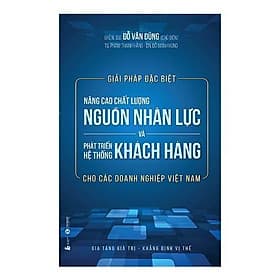 Giải pháp đặc biệt nâng cao chất lượng nguồn nhân lực và phát triển hệ thống khách hàng cho các doanh nghiệp Việt