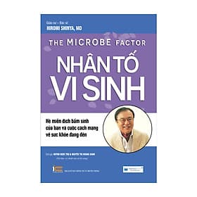 Nhân Tố Vi Sinh - Hệ Miễn Dịch Bẩm Sinh Của Bạn Và Cuộc Cách Mạng Về Sức Khỏe Đang Đến ( Tái Bản 2020) - 