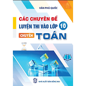 Các Chuyên Đề Luyện Thi Vào Lớp 10 Chuyên Toán - Văn Phú Quốc - An Thi