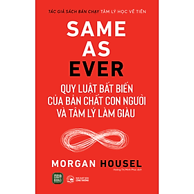 Same As Ever : Quy Luật Bất Biến Về Bản Chất Con Người Và Tâm Lý Làm Giàu - G