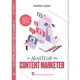 TỪ AMATEUR ĐẾN CONTENT MARKETER - Bí quyết để trở thành một người làm Content Marketing chuyên nghiệp - Bi Chu