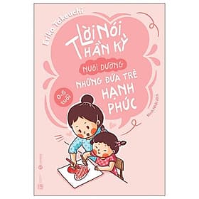 Lời Nói Thần Kỳ Nuôi Dưỡng Những Đứa Trẻ Hạnh Phúc - Hạ
