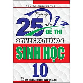 Sách Tuyển Tập 25 Năm Đề Thi Olympic 30 Tháng 4 - Sinh Học 10 - An Nam