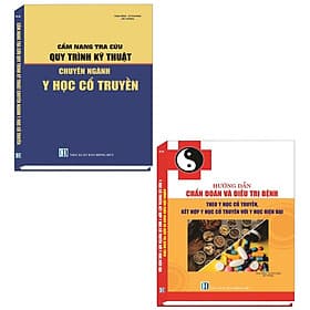 Combo 2 Cuốn Sách Cẩm Nang Tra Cứu Quy Trình Kỹ Thuật Chuyên Ngành Y Học Cổ Truyền + Hướng Dẫn Chẩn Đoán Và Điều Trị Bệnh Theo Y Học Cổ Truyền, Kết Hợp Y Học Cổ Truyền Và Y Học Hiện Đại - Đoàn Đại Trí