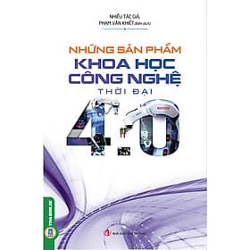 Những Sản Phẩm Khoa Học Công Nghệ Thời Đại 4.0 - Tri Thức