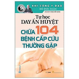 Tự Học Day Ấn Huyệt - Chữa 104 Bệnh Cấp Cứu Thường Gặp - Cty Văn Hóa Văn Lang