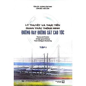 Lý Thuyết Và Thực Tiễn Quan Trắc Thông Minh Đường Ray Đường Sắt Cao Tốc - Tập 1 (XD) - Cao Quân