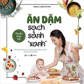 Ăn Dặm Sạch Sành “Xanh” - Kết Hợp Tinh Hoa Các Phương Pháp Truyền Thống Và Hiện Đại - Phương Hà