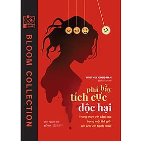 Sách Phá Bẫy Tích Cực Độc Hại: Trung Thực Với Cảm Xúc Trong Một Thế Giới Ám Ảnh Với Hạnh Phúc - Hạ