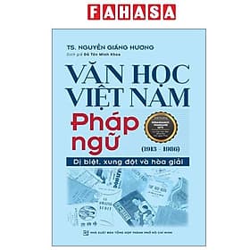 Văn Học Việt Nam Pháp Ngữ (1913-1986) - Dị Biệt, Xung Đột Và Hòa Giải