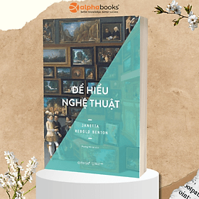 Để Hiểu Nghệ Thuật (Janetta Rebold Benton) - 