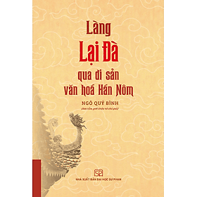 Làng Lại Đà Qua Di Sản Văn Hóa Hán Nôm (Bản in màu) - Ngô Quý Bình (Sưu tầm, giới thiệu và chú giải) - Quý Somsen