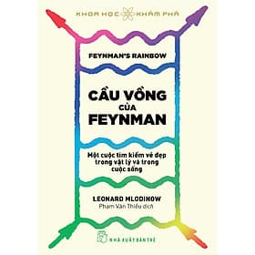 Khoa Học Khám Phá - Cầu Vồng Của Feynman: Một Cuộc Tìm Kiếm Vẻ Đẹp Trong Vật Lý Và Trong Cuộc Sống - Tim O’Shei
