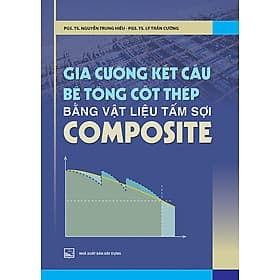 Gia Cường Kết Cấu Bê Tông Cốt Thép Bằng Vật Liệu Tấm Sợi Composite - NHÀ XUẤT BẢN XÂY DỰNG