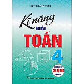 Kĩ Năng Giải Toán Lớp 4 - Dùng Chung Các Bộ SGK Hiện Hành - Hồng Ân - An