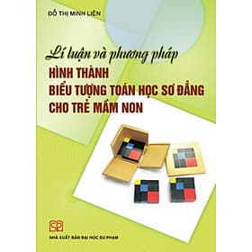 Lí luận và phương pháp hình thành biểu tượng toán học sơ đẳng cho trẻ mầm non - Phương Phương