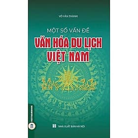 Một Số Vấn Đề Về Văn Hóa Du Lịch Việt Nam - Võ Văn Thành - VIETNAMBOOK - 