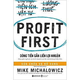 DÒNG TIỀN GẮN LIỀN LỢI NHUẬN (Profit First) - Mike Michalowicz - Tái bản - (bìa mềm) - Bìa Mềm