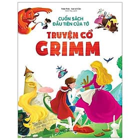 Cuốn Sách Đầu Tiên Của Tớ - Truyện Cổ Grimm - Minh Minh