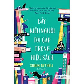 Bảy Kiểu Người Tôi Gặp Trong Hiệu Sách - Cuốn Tự Truyện Của Chủ Hiệu Sách Đặc Sắc Và Thú Vị Nhất Thế Giới - Tân Việt