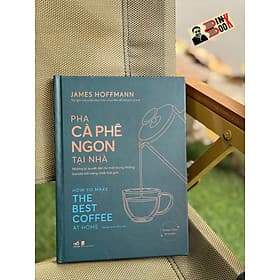 (Bìa cứng, in màu) PHA CÀ PHÊ NGON TẠI NHÀ - James Hoffmann – Nhã Nam - Nhã Nam