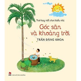 Góc Sân Và Khoảng Trời - Thơ Hay Viết Cho Thiếu Nhi - Trần Đăng Khoa - Kim Đồng - 