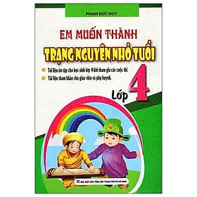 Sách Em Muốn Thành Trạng Nguyên Nhỏ Tuổi (Lớp 4) - Trạng Nguyên