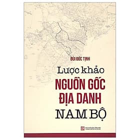 Lược Khảo Nguồn Gốc Địa Danh Nam Bộ - Nhà xuất bản Larousse