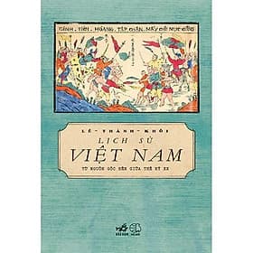 Lịch Sử Việt Nam Từ Nguồn Gốc Đến Giữa Thế Kỉ XX - Nhã nam