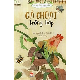 Tủ sách Từ những hạt mầm - Gà choai trồng bắp - Gã