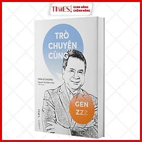 Trò Chuyện Cùng Gen Z - Tác giả Trần Sĩ Chương - Chuyện