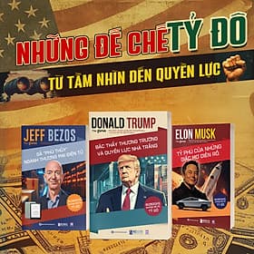 Bộ 3 Cuốn Sách Đế Chế Tỷ Đô: Donald Trump Bậc thầy thương trường và quyền lực Nhà Trắng, Jeff Bezos Gã phù thuỷ ngành thương mại điện tử và Elon Musk Tỷ phú của những giấc mơ điên rồ - Gã