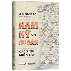 (Bìa Cứng) Nam Kỳ Và Cư Dân Các Tỉnh Miền Tây - J.C.Baurac - Huỳnh Ngọc Linh dịch - Linh Linh