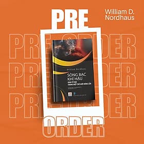 SÒNG BẠC KHÍ HẬU - KINH TẾ HỌC TRONG MỘT THẾ GIỚI NÓNG LÊN – William Nordhaus - Lê Thị Vân Nga và Hoàng Minh Thi dịch – Delta Books - Minh