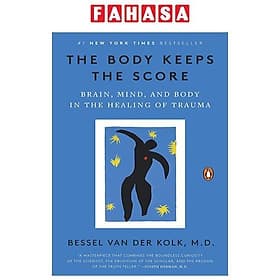 The Body Keeps The Score: Brain, Mind, And Body In The Healing Of Trauma