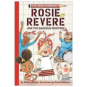 Rosie Revere And The Raucous Riveters: The Questioneers Book #1 - An