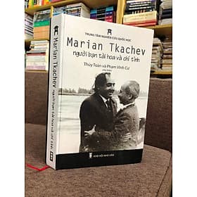 Marian Tkachev - Người Bạn Tài Hoa Và Chí Tình - Trung Tâm Nghiên Cứu Quốc Học - Thuý Toàn và Phạm Vĩnh Cư chủ biên - Chí Tinh