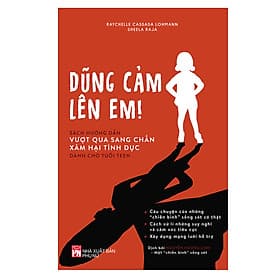 Dũng Cảm Lên Em - Sách Hướng Dẫn Vượt Qua Sang Chấn Xâm Hại Tình Dục Dành Cho Tuổi Teen - Hạ