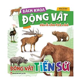 Bách Khoa Động Vật Dành Cho Trẻ Nhỏ - Động Vật Tiền Sử - Bách Khoa