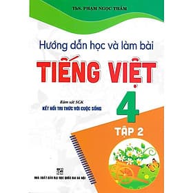 Hướng Dẫn Học Và Làm Bài Tiếng Việt 4 - Tập 2 - Bám Sát SGK Kết Nối Tri Thức Với Cuộc Sống - Hồng Ân - An Vi