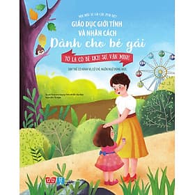 Sách Mọi Điều Bé Gái Cần Phải Biết - Giáo Dục Giới Tính Và Nhân Cách Dành Cho Bé Gái - Tư 5 - 12 Tuổi - Bộ + Lẻ Cuốn - Gã