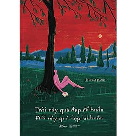 Trời Này Quá Đẹp Để Buồn - Đời Này Quá Đẹp Lại Buồn - Lê Hoài Đăng dịch - (bìa mềm) - Việt Lê